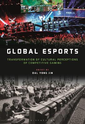 Global esports: Transformation of Cultural Perceptions of Competitive Gaming by Dr. Dal Yong Jin