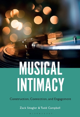 Musical Intimacy: Construction, Connection, and Engagement by Dr. Zack Stiegler