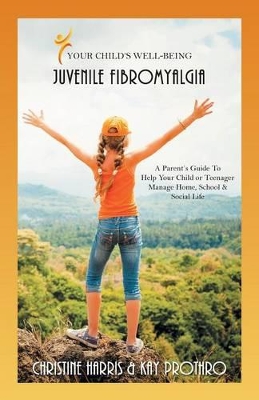 Your Child's Well-Being - Juvenile Fibromyalgia book