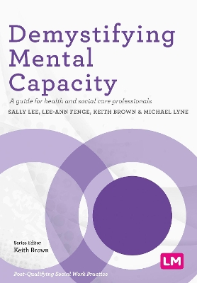 Demystifying Mental Capacity: A guide for health and social care professionals by Sally Lee