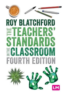 The The Teachers′ Standards in the Classroom by Roy Blatchford