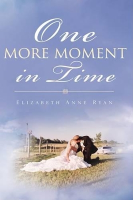 One More Moment in Time by Elizabeth Anne Ryan