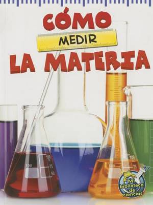 Cómo Medir La Materia: The Scoop about Measuring Matter book