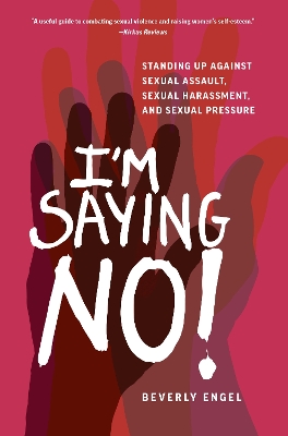 I'm Saying No!: Standing Up Against Sexual Assault, Sexual Harassment, and Sexual Pressure book