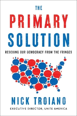The Primary Solution: Rescuing Our Democracy from the Fringes book