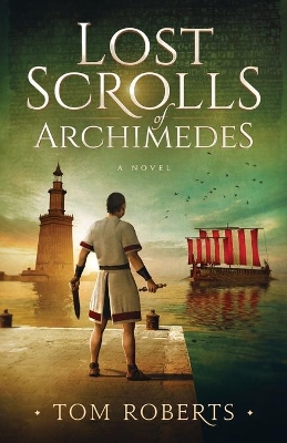 Lost Scrolls of Archimedes: A historical novel of ancient Rome and Egypt book