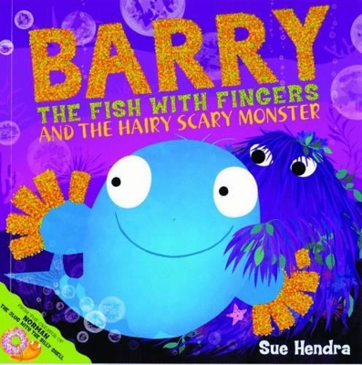 Barry the Fish with Fingers and the Hairy Scary Monster by Sue Hendra