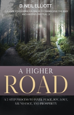 A Higher Road: Cleanse Your Consciousness to Transcend the Ego and Ascend Spiritually book
