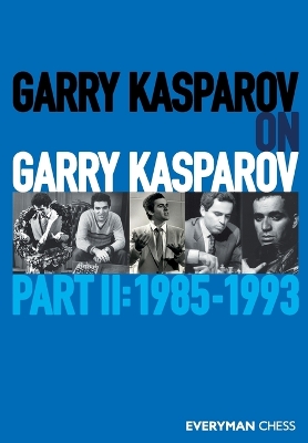 Garry Kasparov on Garry Kasparov: Part 2: 1985-1993 by Garry Kasparov