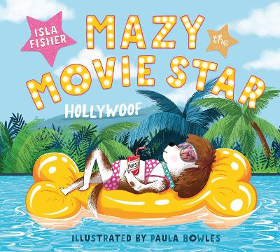 Mazy the Movie Star: The hilarious Dog-Tastic picture book from Hollywood star Isla Fisher by Isla Fisher