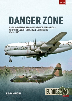 Danger Zone: Us Clandestine Reconnaissance Operations Along the West Berlin Air Corridors, 1945-1990 book