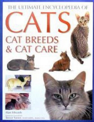 Ultimate Encyclopedia of Cats: Cat Breeds and Cat Care by Alan Edwards