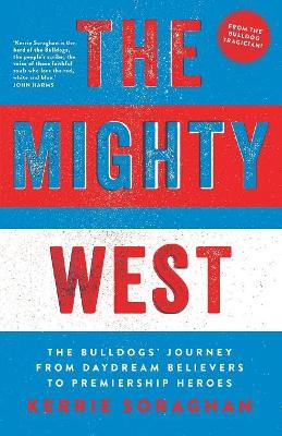 Mighty West: The Bulldogs' Journey from Daydream Believers to Premiership Heroes book