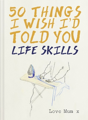 50 Things I Wish I'd Told You: Life Skills by Polly Powell
