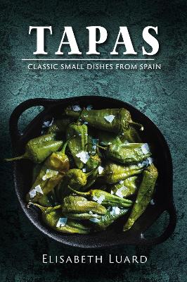 Tapas: Classic Small Dishes from Spain by Elisabeth Luard