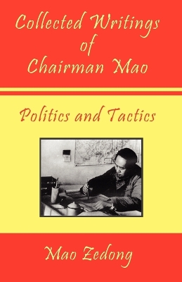 Collected Writings of Chairman Mao - Politics and Tactics: Volume 2 - Politics and Tactics book