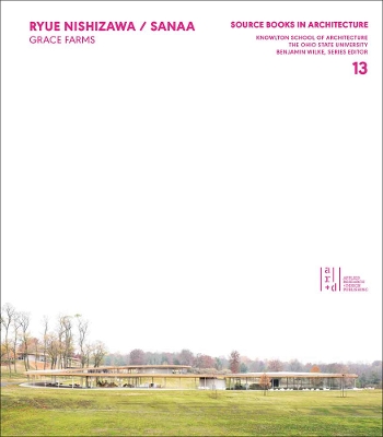 Ryue Nishizawa / SANAA: Grace Farms; Source Books in Architecture book