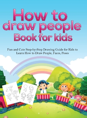 How To Draw People Book For Kids: A Fun and Cute Step-by-Step Drawing Guide for Kids to Learn How to Draw People, Faces, Poses by Pineapple Activity Books