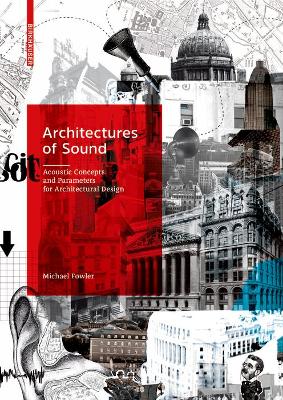Architectures of Sound: Acoustic Concepts and Parameters for Architectural Design by Michael Fowler