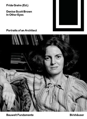 Denise Scott Brown In Other Eyes: Portraits of an Architect by Frida Grahn