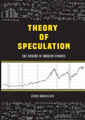 Louis Bachelier's Theory of Speculation: The Origins of Modern Finance by Louis Bachelier