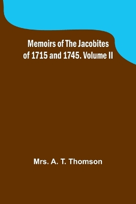 Memoirs of the Jacobites of 1715 and 1745. Volume II book