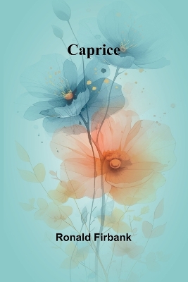 Caprice by Ronald Firbank