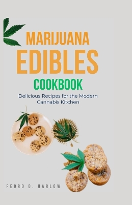 Marijuana Edibles Cookbook: Delicious Recipes for the Modern Cannabis Kitchen book