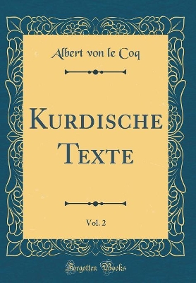 Kurdische Texte, Vol. 2 (Classic Reprint) by Albert Von Le Coq