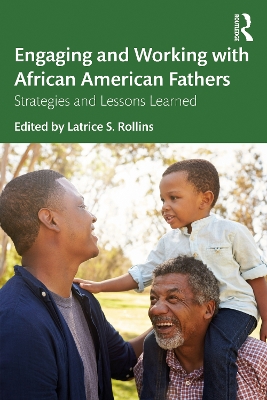 Engaging and Working with African American Fathers: Strategies and Lessons Learned by Latrice Rollins