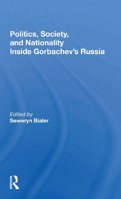 Politics, Society, And Nationality Inside Gorbachev's Russia by Seweryn Bialer