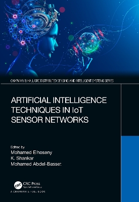 Artificial Intelligence Techniques in IoT Sensor Networks by Mohamed Elhoseny