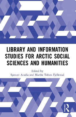 Library and Information Studies for Arctic Social Sciences and Humanities by Spencer Acadia