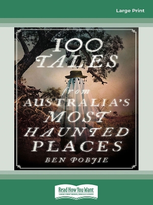 100 Tales from Australia's most Haunted Places by Ben Pobjie