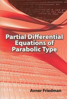 Partial Differential Equations of Parabolic Type by Avner Friedman