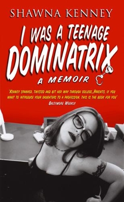 I Was A Teenage Dominatrix book