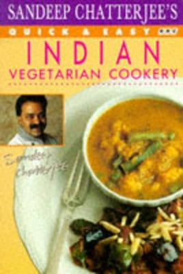 Sandeep Chatterjee's Quick and Easy Indian Vegetarian Cookery book