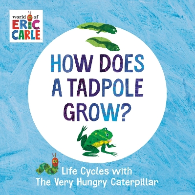 How Does a Tadpole Grow?: Life Cycles with The Very Hungry Caterpillar book