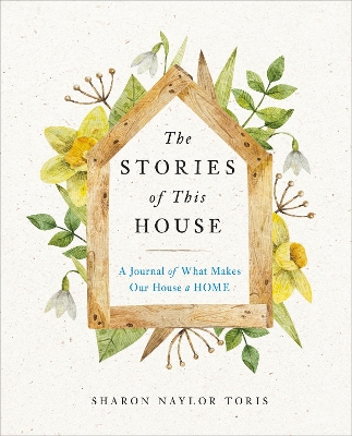 The Stories of This House: A Journal of What Makes Our House a Home book