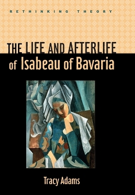 Life and Afterlife of Isabeau of Bavaria book