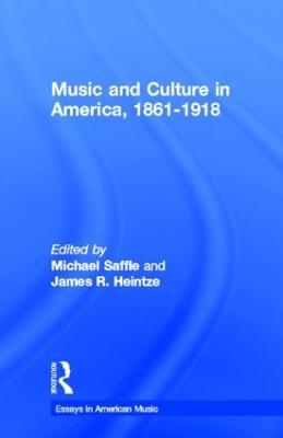 Music and Culture in America, 1861-1918 by Michael Saffle