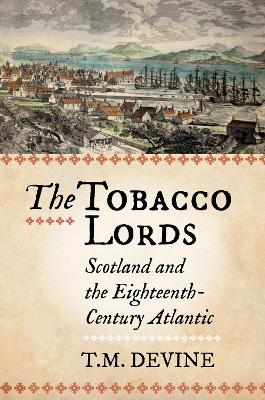 The Tobacco Lords: Scotland and the Eighteenth-Century Atlantic book