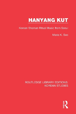Hanyang Kut: Korean Shaman Ritual Music from Seoul by Maria K. Seo