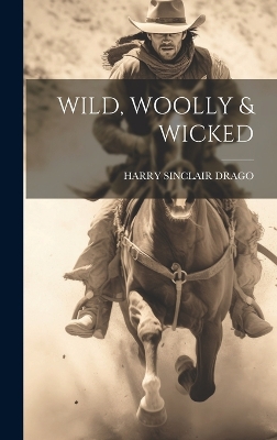 Wild, Woolly & Wicked by Harry Sinclair Drago