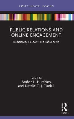 Public Relations and Online Engagement: Audiences, Fandom and Influencers by Amber L. Hutchins