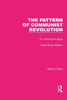The Pattern of Communist Revolution: An Historical Analysis by Hugh Seton-Watson
