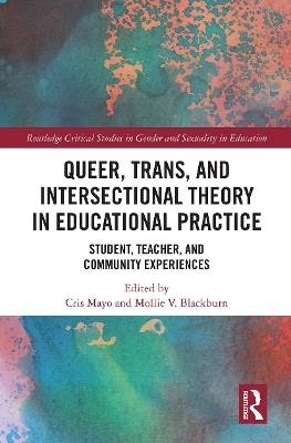 Queer, Trans, and Intersectional Theory in Educational Practice: Student, Teacher, and Community Experiences by Cris Mayo