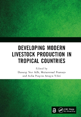 Developing Modern Livestock Production in Tropical Countries: Proceedings of the 5th Animal Production International Seminar (APIS 2022), Malang, Indonesia, 10 November 2022 book
