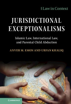 Jurisdictional Exceptionalisms: Islamic Law, International Law and Parental Child Abduction book