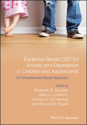Evidence-based Cbt for Anxiety and Depression in Children and Adolescents - a Competencies Based Approach book